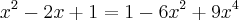 x^2 - 2x + 1 =  1 - 6x^2 + 9x^4