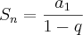 S_n = \frac{a_1}{1 - q} S_n = \frac{a_1}{1 - q}