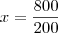 x=\frac{800}{200} x=\frac{800}{200}