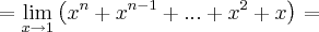 = \lim_{x\rightarrow1} \left(x^n+x^{n-1}+...+x^2+x \right) = = \lim_{x\rightarrow1} \left(x^n+x^{n-1}+...+x^2+x \right) =