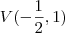 V(- \frac{1}{2}, 1)