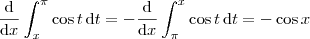 \frac{\textrm{d}}{\textrm{d}x} \int_x^{\pi} \cos t \, \textrm{d}t = - \frac{\textrm{d}}{\textrm{d}x} \int_{\pi}^x \cos t \, \textrm{d}t = - \cos x