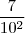 \frac {7}{10^2} \frac {7}{10^2}