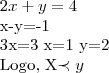 2x+y=4
x-y=-1
3x=3
x=1
y=2
Logo, X\prec y 2x+y=4
x-y=-1
3x=3
x=1
y=2
Logo, X\prec y