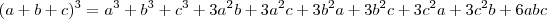 (a+b+c)^3=a^3+b^3+c^3+3a^2b+3a^2c+3b^2a+3b^2c+3c^2a+3c^2b+6abc