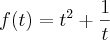 f(t) = {t}^{2} + \frac{1}{t} f(t) = {t}^{2} + \frac{1}{t}