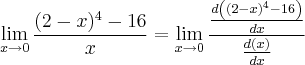 \lim_{x\rightarrow0}\frac{(2-x)^4-16}{x}=\lim_{x\rightarrow0}\frac{ \frac{d\left((2-x)^4-16 \right)}{dx} }{\frac{d\left(x \right)}{dx}}