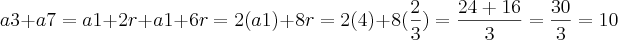 a3+a7=a1+2r+a1+6r=2(a1)+8r=2(4)+8(\frac{2}{3})= \frac{24+16}{3}=\frac{30}{3}= 10