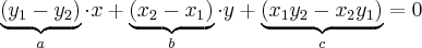 \underbrace{(y_1-y_2)}_a\cdot x + \underbrace{(x_2-x_1)}_b\cdot y + \underbrace{(x_1y_2-x_2y_1)}_c = 0