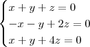 \begin{cases} x + y + z = 0 \\ - x - y + 2z = 0 \\ x + y + 4z = 0 \end{cases}