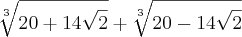 \sqrt[3]{20+14\sqrt2} + \sqrt[3]{20-14\sqrt2}