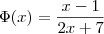 \Phi(x)=\frac{x-1}{2x+7} \Phi(x)=\frac{x-1}{2x+7}