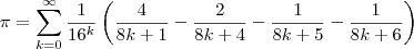 \pi = \sum_{k = 0}^{\infty} \frac{1}{16^k} \left( \frac{4}{8k + 1} - \frac{2}{8k + 4} - \frac{1}{8k + 5} - \frac{1}{8k + 6}\right)