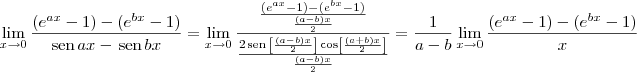 \lim_{x\to 0}\frac{({e}^{ax} - 1) - ({e}^{bx} - 1)}{\textrm{sen}\,ax - \,\textrm{sen}\,bx} = \lim_{x\to 0}\frac{\frac{({e}^{ax} - 1) - ({e}^{bx} - 1)}{\frac{(a-b)x}{2}}}{\frac{2\,\textrm{sen}\,\left[\frac{(a-b)x}{2}\right]\cos\left[\frac{(a+b)x}{2}\right]}{\frac{(a-b)x}{2}}} = \frac{1}{a-b} \lim_{x\to 0}\frac{({e}^{ax} - 1) - ({e}^{bx} - 1)}{x}