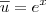\overline{u} = e^x \overline{u} = e^x