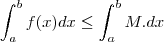 \int_{a}^{b}f(x)dx\leq \int_{a}^{b}M.dx