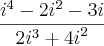 \frac{{i}^{4}-2{i}^{2}-3i}{{2{i}^{3}+{4i}^{2}}} \frac{{i}^{4}-2{i}^{2}-3i}{{2{i}^{3}+{4i}^{2}}}