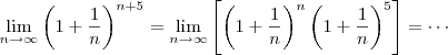 \lim_{n\rightarrow \infty} \left( 1 + \frac1n \right)^{n+5}
=
\lim_{n\rightarrow \infty}
 \left[
 \left( 1 + \frac1n \right)^n
\left( 1 + \frac1n \right)^5
 \right] = \cdots