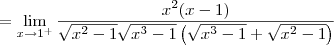 = \lim_{x\to 1^+} \dfrac{x^2(x - 1)}{\sqrt{x^2 - 1}\sqrt{x^3 - 1}\left(\sqrt{x^3 - 1} + \sqrt{x^2 - 1}\right)} = \lim_{x\to 1^+} \dfrac{x^2(x - 1)}{\sqrt{x^2 - 1}\sqrt{x^3 - 1}\left(\sqrt{x^3 - 1} + \sqrt{x^2 - 1}\right)}