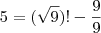 5 = (\sqrt{9})! - \frac{9}{9}