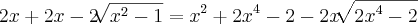 {2x + 2x-2 \sqrt[]{{x}^{2}-1} = {x}^{2}+{2x}^{4}-2-2x\sqrt[]{{2x}^{4}-2}