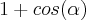 1+cos(\alpha) 1+cos(\alpha)