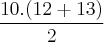 \frac{10. (12+13)}{2} \frac{10. (12+13)}{2}