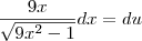\frac{9x}{\sqrt{9x^2-1}}dx =du \frac{9x}{\sqrt{9x^2-1}}dx =du
