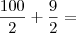 \frac{100}{2} + \frac{9}{2} =
