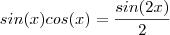 sin(x)cos(x) = \frac{sin(2x)}{2}
