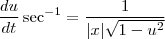 \frac{du}{dt} \sec ^{-1}= \frac{1}{|x|\sqrt{1-u^{2}}} \frac{du}{dt} \sec ^{-1}= \frac{1}{|x|\sqrt{1-u^{2}}}