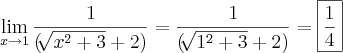 \lim_{x\rightarrow1}\frac{1}{(\sqrt[]{x^2+3}+2)}= \frac{1}{(\sqrt[]{1^2+3}+2)}=\boxed{\frac{1}{4}}
