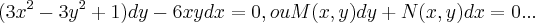 (3{x}^{2}-3{y}^{2}+1)dy-6xydx=0,ou M(x,y)dy+N(x,y)dx=0... (3{x}^{2}-3{y}^{2}+1)dy-6xydx=0,ou M(x,y)dy+N(x,y)dx=0...