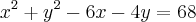 {x}^{2}+{y}^{2}-6x-4y=68 {x}^{2}+{y}^{2}-6x-4y=68