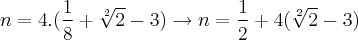 n = 4.(\frac{1}{8} + \sqrt[2]{2} - 3) \rightarrow n = \frac{1}{2}+4(\sqrt[2]{2}-3)