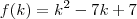 f(k)=k^2-7k+7 f(k)=k^2-7k+7