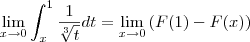 \lim_{x\to0} \int_x^1 \frac{1}{\sqrt[3]{t} } dt  = \lim_{x\to0}  \left (F(1) - F(x)\right)