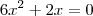 6x^2 + 2x = 0