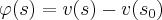\varphi(s)=v(s)-v({s}_{0}) \varphi(s)=v(s)-v({s}_{0})