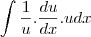 \int \frac{1}{u}.\frac{du}{dx}.u dx \int \frac{1}{u}.\frac{du}{dx}.u dx