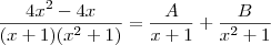 \frac {4x^2-4x}{(x+1)(x^2 + 1)} = \frac {A}{x+1} + \frac {B}{x^2+1}