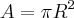 A=\pi{R}^{2}