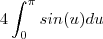 4\int_{0}^{\pi}sin(u)du 4\int_{0}^{\pi}sin(u)du