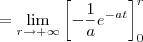 = \lim_{r\to +\infty} \left[-\frac{1}{a}e^{-at}\right]_0^r