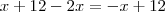 x+12-2x= -x+12