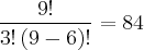 \frac{9!}{3!\left(9-6 \right)!}=84 \frac{9!}{3!\left(9-6 \right)!}=84