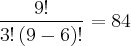 \frac{9!}{3!\left(9-6 \right)!}=84