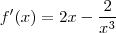 f'(x)=2x-\frac{2}{x^3} f'(x)=2x-\frac{2}{x^3}
