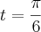 t=\frac{\pi}{6}