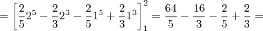 = \left[\frac{2}{5}2^{5} - \frac{2}{3}2^{3} - \frac{2}{5}1^{5} + \frac{2}{3}1^{3}  \right]_{1}^{2} = \frac{64}{5} - \frac{16}{3} - \frac{2}{5} + \frac{2}{3} =